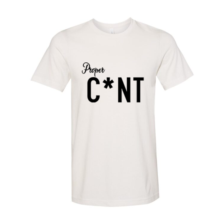 Proper C*nt  T-Shirt