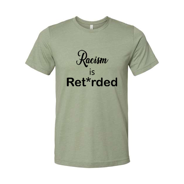 Racism is Ret*rded T-Shirt