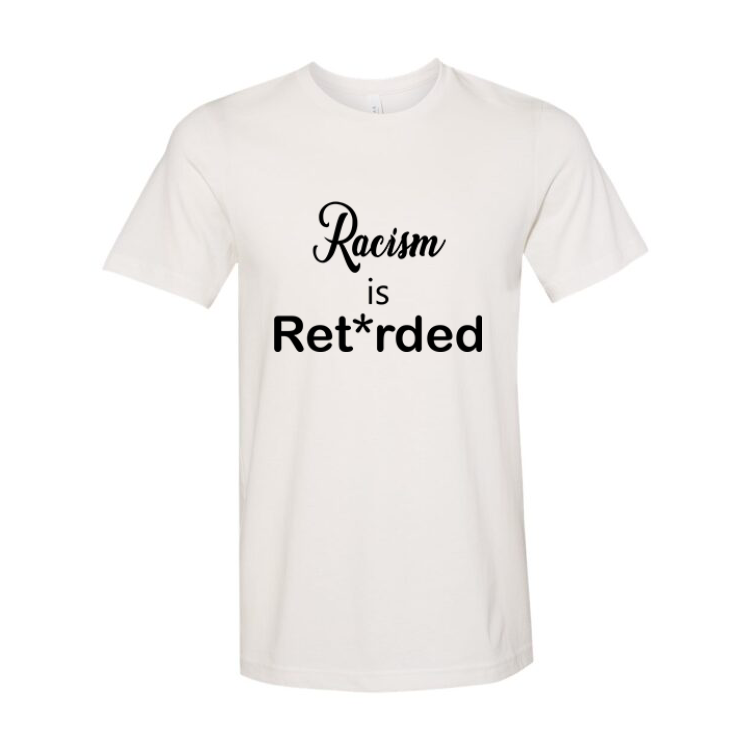 Racism is Ret*rded T-Shirt